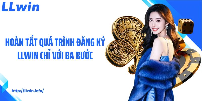 Hoàn tất quá trình đăng ký LLWIN chỉ với ba bước