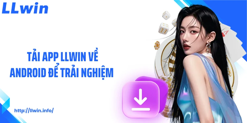 Tải app LLWIN về Android để trải nghiệm 