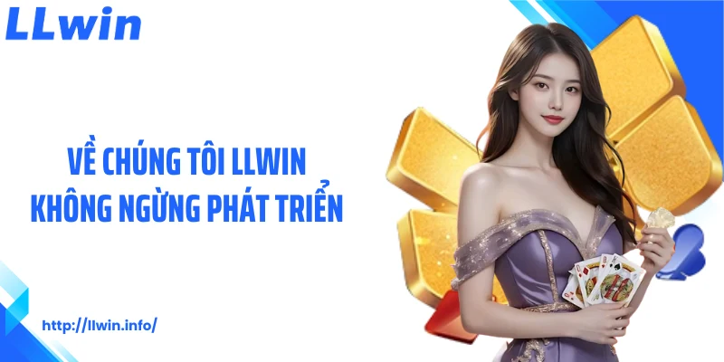 Về chúng tôi LLWIN không ngừng phát triển